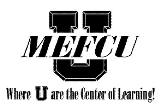 U MEFCU WHERE U ARE THE CENTER OF LEARNING!
