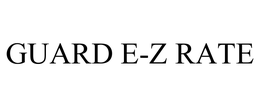 GUARD E-Z RATE trademark