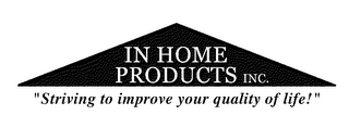 IN HOME PRODUCTS INC. "STRIVING TO IMPROVE YOUR QUALITY OF LIFE!"