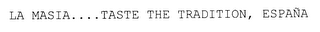 LA MASIA....TASTE THE TRADITION, ESPANA