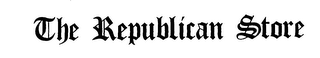THE REPUBLICAN STORE