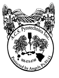 A.C.S. PYROTECHNICS INC. PROTECTED BY ANGELS PS. 91:11