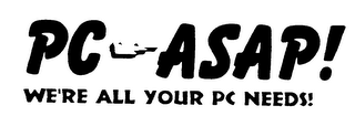 PC ASAP! WE'RE ALL YOUR PC NEEDS!