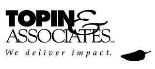 TOPIN & ASSOCIATES INC. WE DELIVER IMPACT.