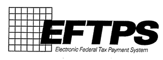 EFTPS - ELECTRONIC FEDERAL TAX PAYMENT SYSTEM