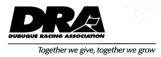 DRA DUBUQUE RACING ASSOCIATION - TOGETHER WE GIVE, TOGETHER WE GROW