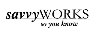 SAVVYWORKS SO YOU KNOW