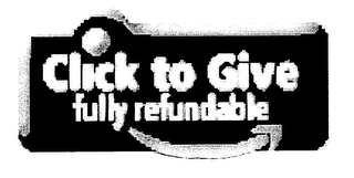 CLICK TO GIVE FULLY REFUNDABLE