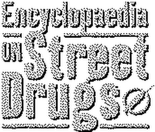 ENCYCLOPAEDIA ON STREET DRUGS