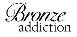 BRONZE ADDICTION