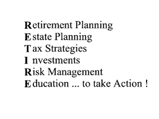 RETIREMENT PLANNING ESTATE PLANNING TAX STRATEGIES INVESTMENTS RISK MANAGEMENT EDUCTION...TO TAKE ACTION!