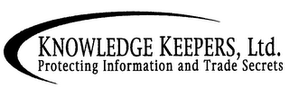 KNOWLEDGE KEEPERS, LTD.  PROTECTING INFORMATION AND TRADE SECRETS