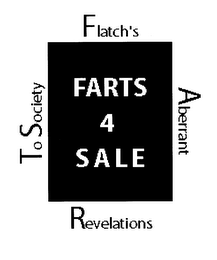 FARTS 4 SALE FLATCH'S ABERRANT REVELATIONS TO SOCIETY