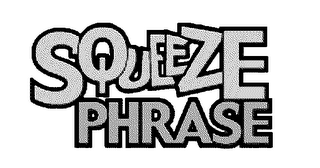 SQUEEZE PHRASE