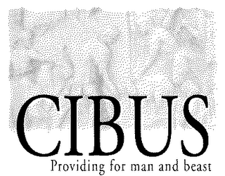 CIBUS PROVIDING FOR MAN AND BEAST