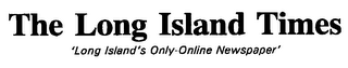 THE LONG ISLAND TIMES 'LONG ISLAND'S A ONLY ONLINE NEWSPAPER'