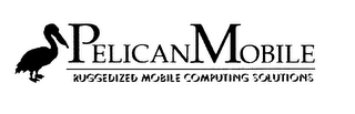 PELICAN MOBILE RUGGEDIZED MOBILE COMPUTING SOLUTIONS