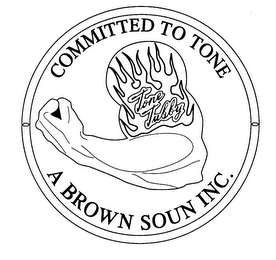 TONE TUBBY COMMITTED TO TONE A BROWN SOUN INC.