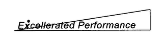 EXCELLERATED PERFORMANCE