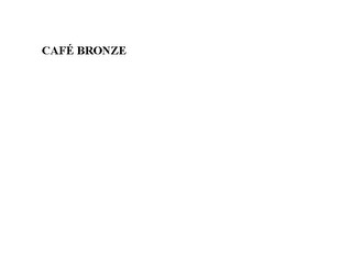 CAFE BRONZE