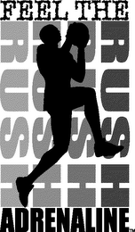 FEEL THE RUSH ADRENALINE
