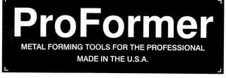 PROFORMER METAL FORMING TOOLS FOR THE PROFESSIONAL MADE IN THE U.S.A.