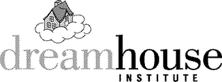 DREAMHOUSE INSTITUTE