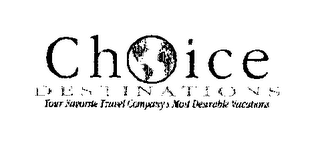 CHOICE DESTINATIONS YOUR FAVORITE TRAVEL COMPANY'S MOST DESIRABLE VACATIONS