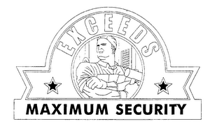 EXCEEDS MAXIMUM SECURITY