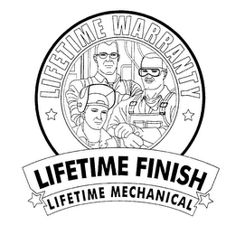 LIFETIME WARRANTY LIFETIME FINISH LIFETIME MECHANICAL