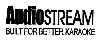 AUDIOSTREAM BUILT FOR BETTER KARAOKE