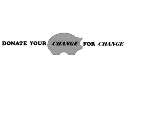 DONATE YOUR CHANGE FOR CHANGE