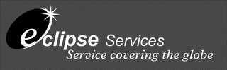 ECLIPSE SERVICES SERVICES COVERING THE GLOBE