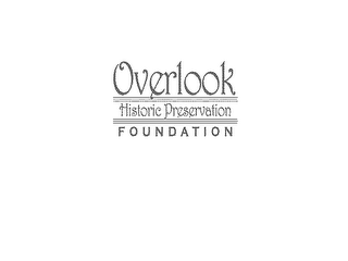 OVERLOOK HISTORIC PRESERVATION FOUNDATION