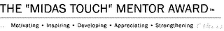 THE "MIDAS TOUCH" MENTOR AWARD (TM) FOR MOTIVATING * INSPIRING * DEVELOPING * APPRECIATING * STRENGTHENING OTHERS