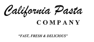 CALIFORNIA PASTA COMPANY "FAST, FRESH & DELICIOUS"