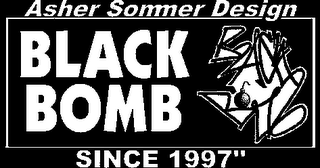 ASHER SOMMER DESIGN BLACK BOMB SINCE 1997"