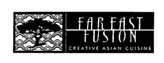 FAR EAST FUSION CREATIVE ASIAN CUISINE