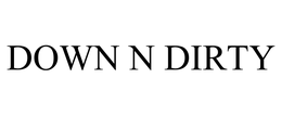 DOWN N DIRTY