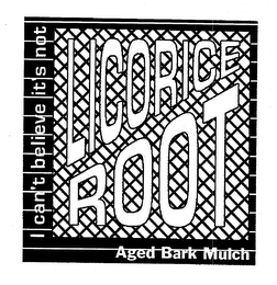 I CAN'T BELIEVE IT'S NOT LICORICE ROOT AGED BARK MULCH