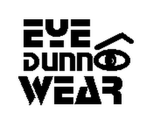 EYE DUNNO WEAR
