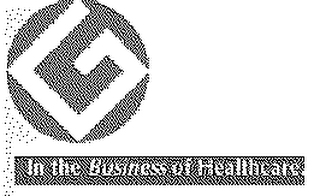 IN THE BUSINESS OF HEALTHCARE.