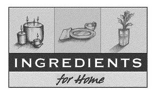 INGREDIENTS FOR HOME