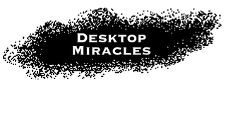 DESKTOP MIRACLES