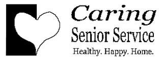 CARING SENIOR SERVICE HEALTHY. HAPPY. HOME.