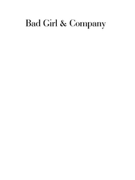 BAD GIRL & COMPANY