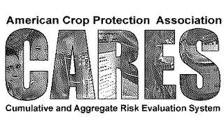 CARES AMERICAN CROP PROTECTION ASSOCIATION CUMULATIVE AND AGGRAGATE RISK EVALUATION SYSTEM