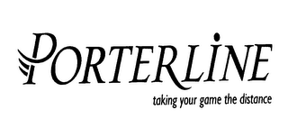 PORTERLINE TAKING YOUR GAME THE DISTANCE