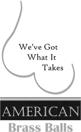 AMERICAN BRASS BALLS WE'VE GOT WHAT IT TAKES