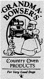 GRANDMA BOWSER'S COUNTRY OVEN PRODUCTS FOR VERY GOOD DOGS